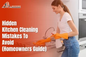 Hidden Kitchen Cleaning Mistakes to Avoid (Homeowners Guide)