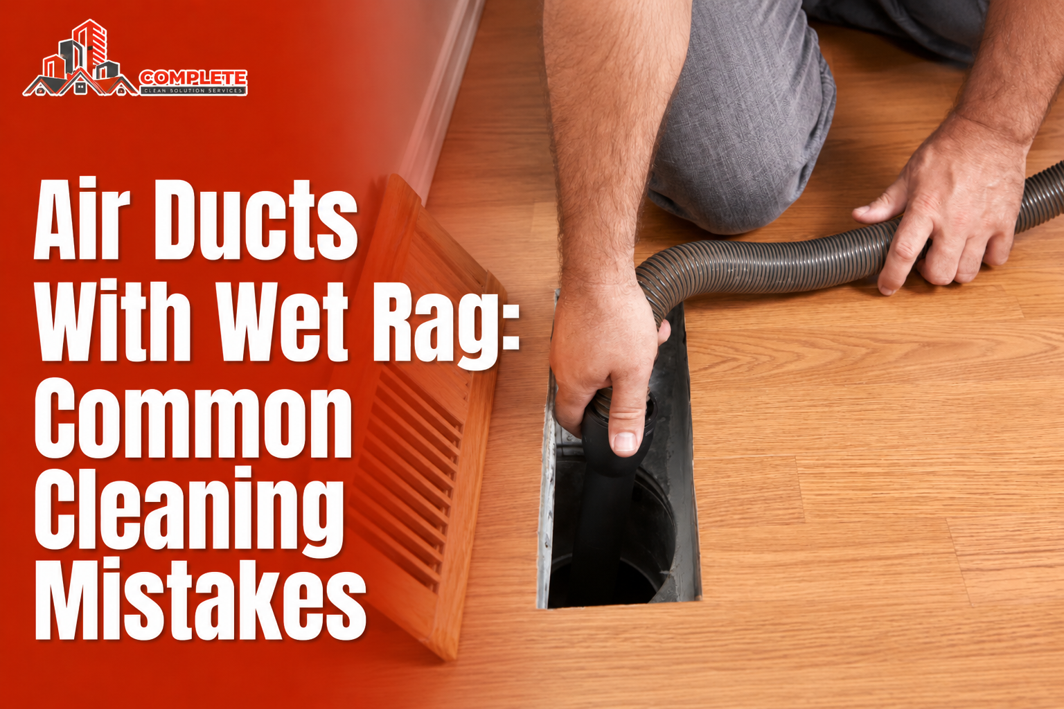 Air Ducts With Wet Rag: Common Cleaning Mistakes